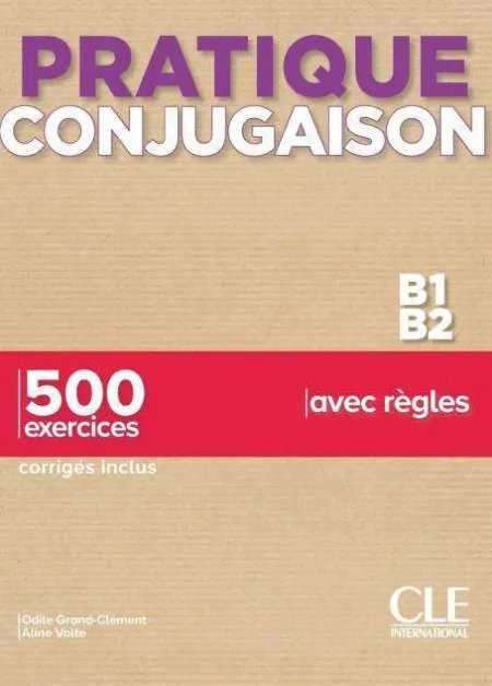 Pratique Conjugaison B1-B2 - 500 Exercices, Corrigés Inclus, Avec Règles