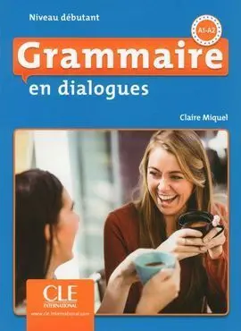 Grammaire en Dialogues Niveau Débutant A1-A2
