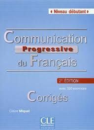 COMMUNICATION PROGRESSIVE DU FRANÇAIS - 2º ÉDITION - CORRIGÉS - NIVEAU DEBUTANT