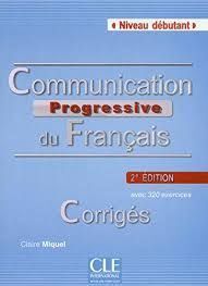 COMMUNICATION PROGRESSIVE DU FRANÇAIS - 2º ÉDITION - CORRIGÉS - NIVEAU DEBUTANT
