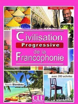 CIVILISATION PROGRESSIVE DE LA FRANCOPHONIE. DÉBUTANT