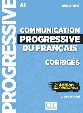 COMMUNICATION PROGRESSIVE DU FRANÇAIS - NIVEAU DÉBUTANT CORRIGES