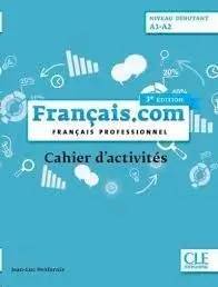 Français. com Niveau Débutant A1-A2 Cahier D'activités