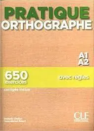 Pratique Orthographe - Niveau A1;A2 - Livre + Corriges