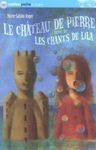 LE CHÂTEAU DE PIERRE SUIVI DE LES CHANTS DE LILA