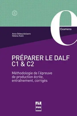 Préparer le Dalf C1 Et C2 - Méthodologie de L'épreuve de Production Écrite, Entrinement, Corriges