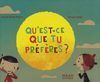 QU EST-CE QUE TU PRÉFÈRES?