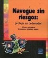 NAVEGUE SIN RIESGOS: PROTEJA SU ORDENADOR