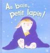 AU BAIN, PETIT LAPIN!