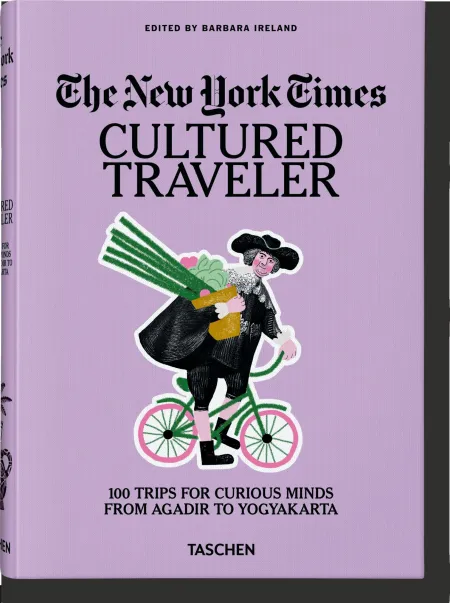 The New York Times. Cultured Traveler. 100 Trips For Curious Minds From Agadir T