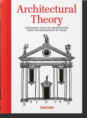 ARCHITECTURAL THEORY. PIONEERING TEXTS ON ARCHITECTURE FROM THE RENAISSANCE TO T