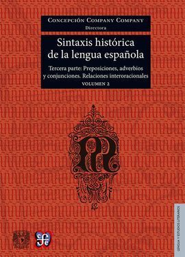 SINTAXIS HISTÓRICA DE LA LENGUA ESPAÑOLA. TERCERA PARTE: ADVERBIOS, PREPOSICIONE