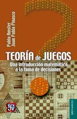 TEORÍA DE JUEGOS. UNA INTODUCCIÓN MATEMÁTICA A LA TOMA DE DECISIONES