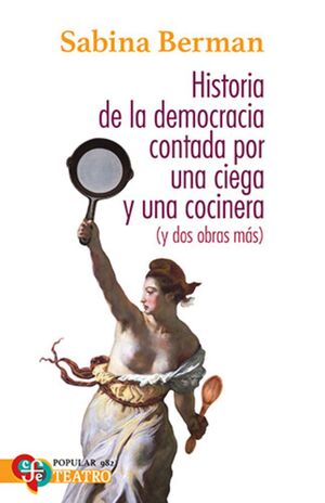 HISTORIA DE LA DEMOCRACIA CONTADA POR UNA CIEGA Y UNA COCINERA (Y DOS OBRAS MAS)HISTORIA DE LA DEMOCRACIA CONTADA POR UNA CIEGA Y UNA COCINERA (Y DOS OBRAS MAS)HISTORIA DE LA DEMOCRACIA CONTADA POR UN