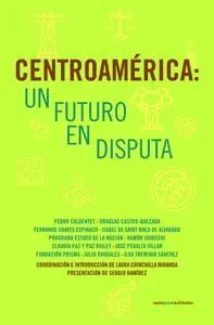 Centroamérica: un Futuro en Disputa