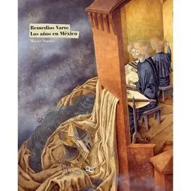 Remedios Varo, los Años en Mexico