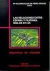 Las Relaciones entre España y Filipinas. Siglos Xvi-Xx