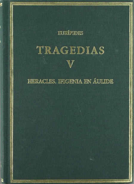 Tragedias Vol. V: Heracles; Ifigenia en Aulide
