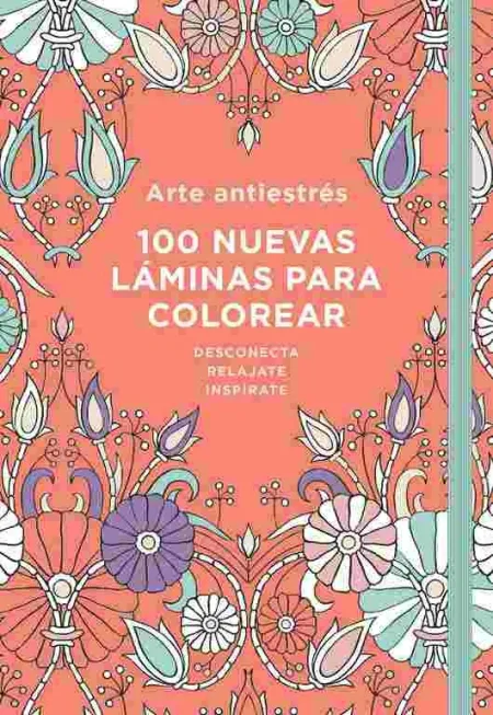 Arte Antiestrés: 100 Nuevas Láminas para Colorear