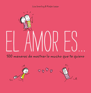 EL AMOR ES... 500 MANERAS DE DEMOSTRAR LO MUCHO QUE TE QUIERO
