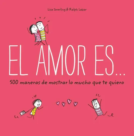 El Amor Es... 500 Maneras de Demostrar lo Mucho que te Quiero