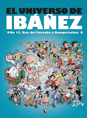 EL UNIVERSO DE IBÁÑEZ : DE 13 RUE DEL PERCEBE A ROMPETECHOS