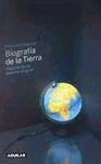 BIOGRAFIA DE LA TIERRA. HISTORIA DE UN PLANETA SINGULAR