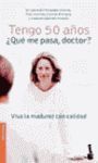 TENGO 50 AÑOS ¿ QUE ME PASA DOCTOR ?