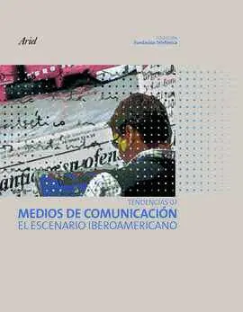 Tendencias 07. Medios de Comunicación. El Escenario Iberoamericano
