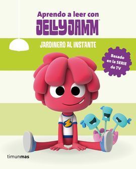 APRENDE A LEER CON JELLY JAMM. JARDINERO AL INSTAN