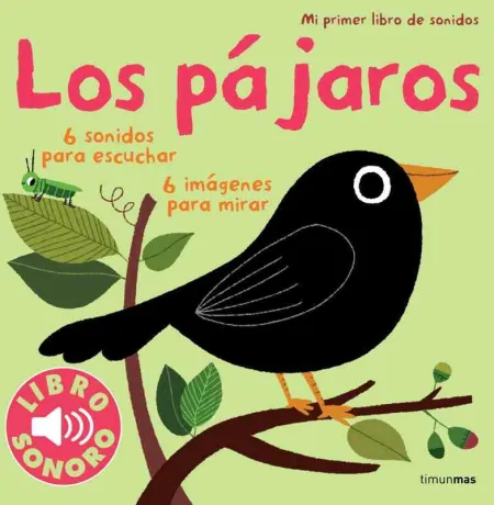 Los Pajaros. Mi Primer Libro de Sonidos