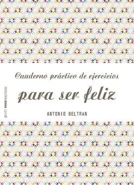 Cuaderno Practico de Ejercicios para Ser Feliz