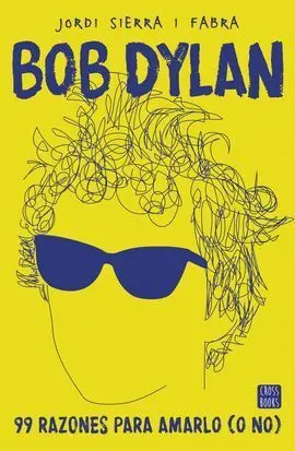 Bob Dylan. 99 Razones para Amarlo (O No)