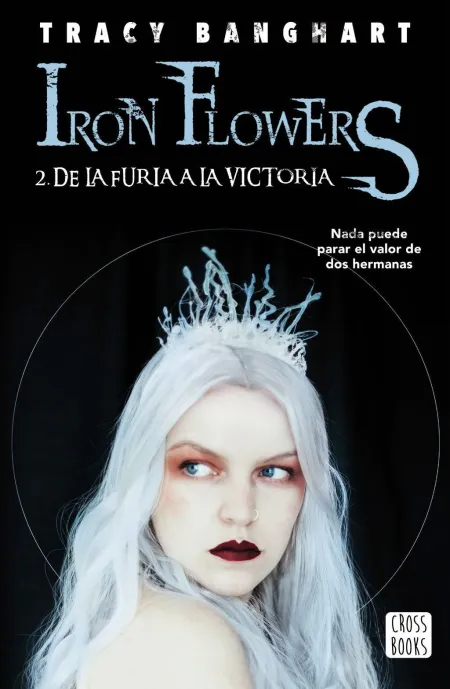 Iron Flowers 2. De la Furia a la Victoria