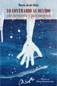 LO CONTRARIO AL OLVIDO: DE MEMORIA Y PATRIMONIO
