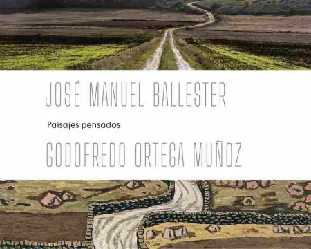 José Manuel Ballester - Ortega Muñoz: Paisajes Pensados