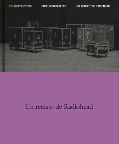 Como Desaparecer. Un Retrato de Radiohead
