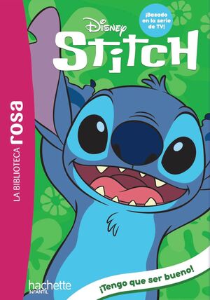 LA BIBLIOTECA ROSA. STITCH, 2. ¡TENGO QUE SER BUENO!