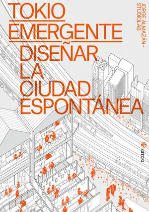 Tokio Emergente. Diseñar la Ciudad Espontánea