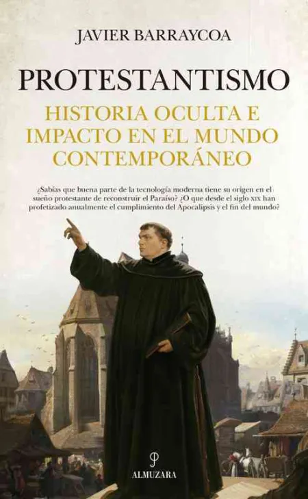 Protestantismo. Historia Oculta e Impacto en el Mundo Contemporáneo
