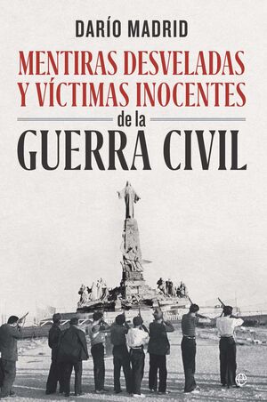 MENTIRAS DESVELADAS Y VÍCTIMAS INOCENTES DE LA GUERRA CIVIL