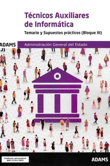 Tecnicos Auxiliares de Informatica - Temario y Supuestos Practicos ( Bloque Iii)