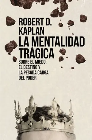La Mentalidad Trágica. Sobre el Miedo, el Destino y la Pesada Carga del Poder