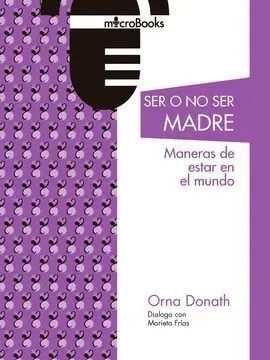 Ser o no Ser Madres. Maneras de Estar en el Mundo