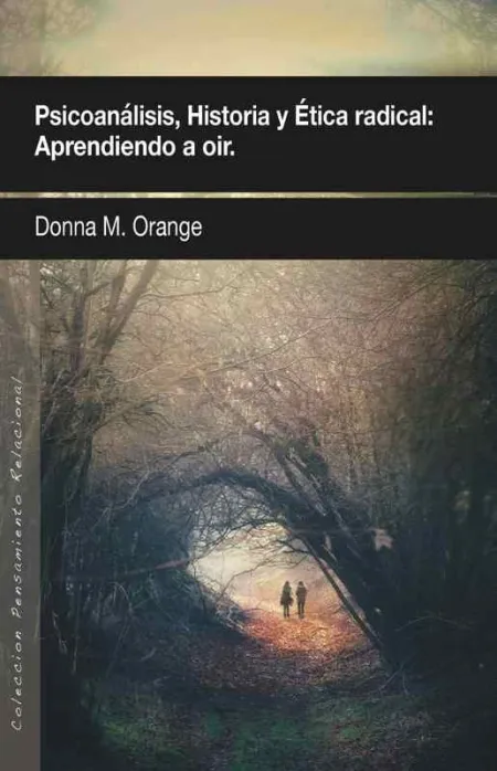 Psicoanálisis, Historia y Ética Radical: Aprendiendo a Oír