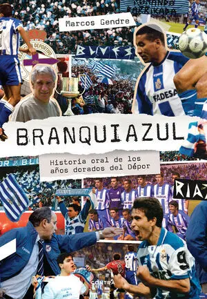 Branquiazul: Historia Oral de los Años Dorados del Depor