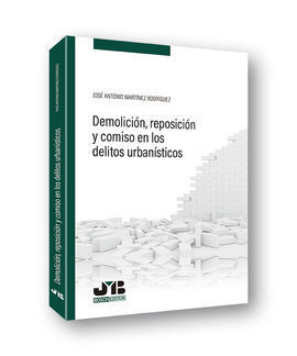 DEMOLICIÓN, REPOSICIÓN Y COMISO EN LOS DELITOS URBANÍSTICOS