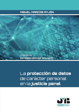 LA PROTECCIÓN DE DATOS DE CARÁCTER PERSONAL EN LA JUSTICIA PENAL