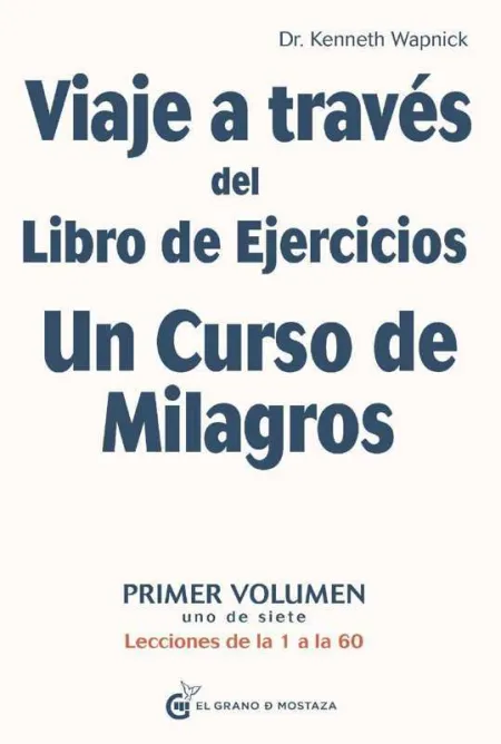 Viaje a Través del Libro de Ejercicios un Curso de Milagros, Vol. 1