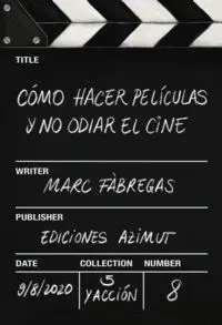 Cómo Hacer Películas y no Odiar el Cine